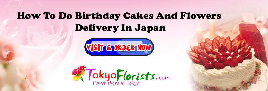 How To Do Birthday Cakes And Flowers Delivery In Japan